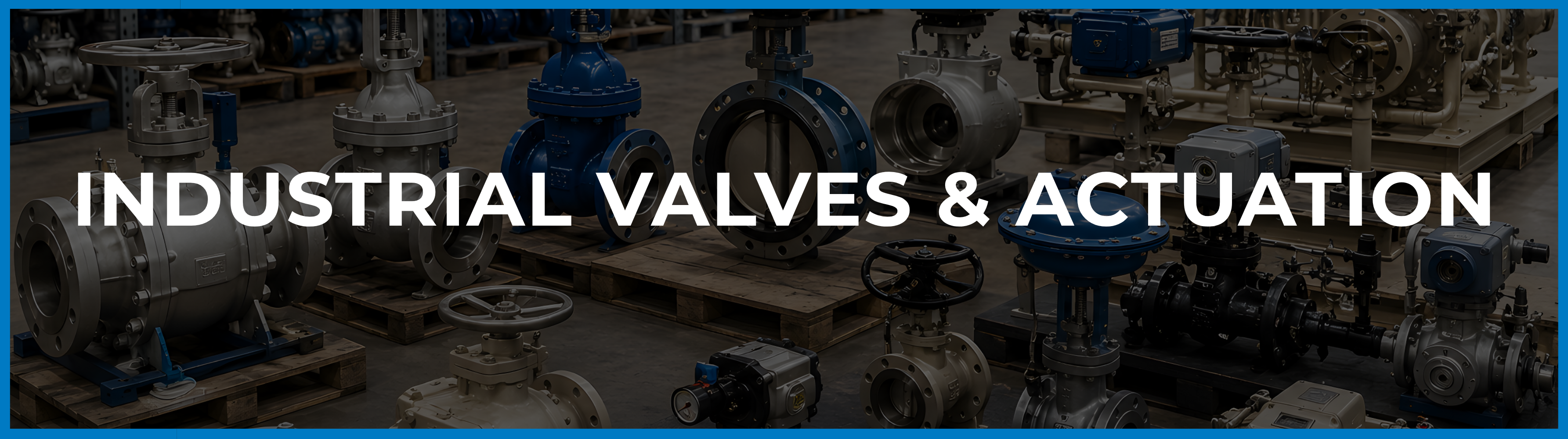 Industrial valves and actuation equipment for specialist recruitment and staffing, including ball, gate, globe, butterfly, control and severe-service valves with pneumatic, electric and hydraulic actuators.