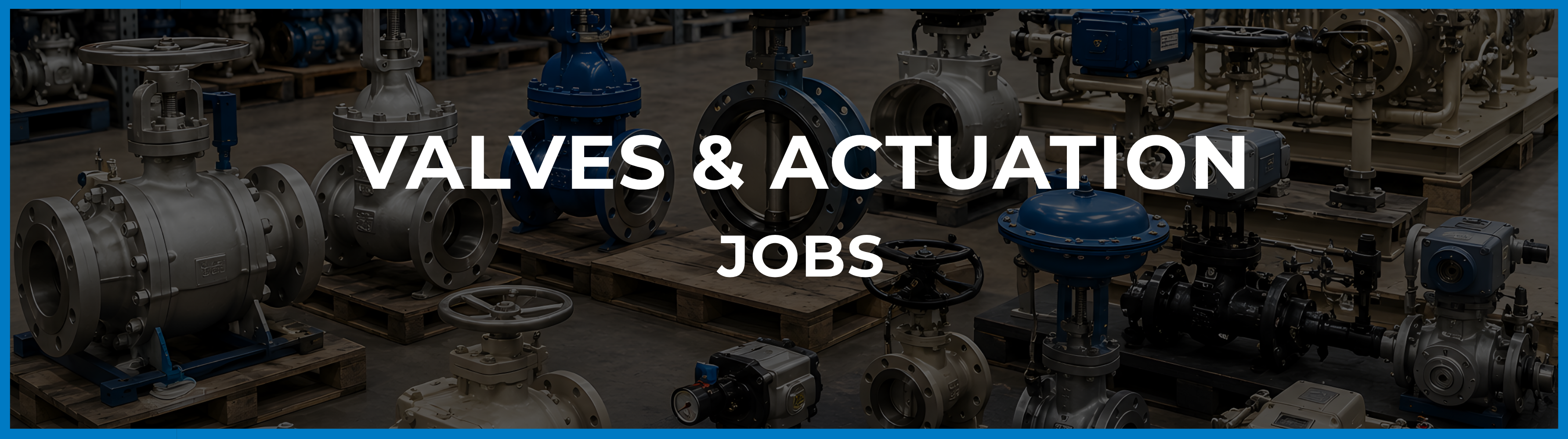 U.S. valves and actuation recruitment supporting professionals across applications engineering, field service, valve automation and technical sales roles involving industrial valves, control valves, actuators, positioners and flow control systems.